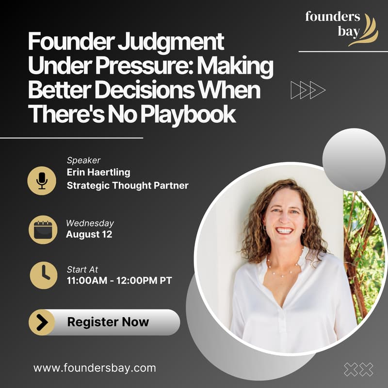 Cover Image for Founders Bay Virtual Workshop: Founder Judgment Under Pressure: Making Better Decisions When There's No Playbook