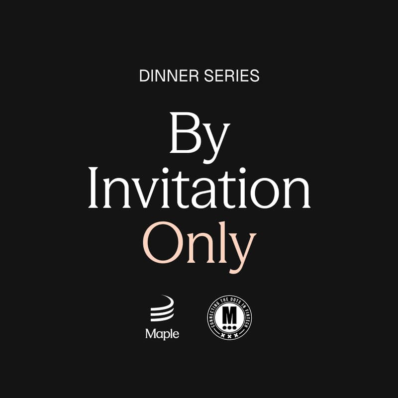 Cover Image for By Invitation Only Dinner Series: Maple × Connecting the Dots in Fintech