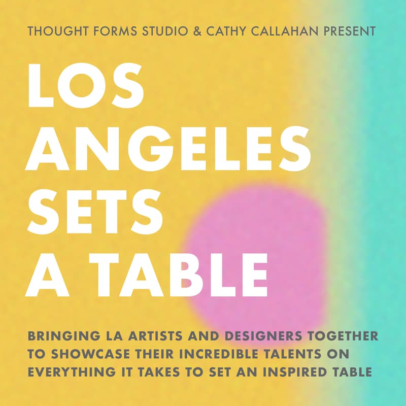 Cover Image for 9/27 Los Angeles Sets A Table by Cathy Callahan & Thought Forms Studio @ Ravenhill Studio w/ Reshma Gajjar + Zuk Zuk