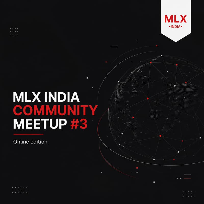 Cover Image for MLX India Community Meetup #3 Online Edition