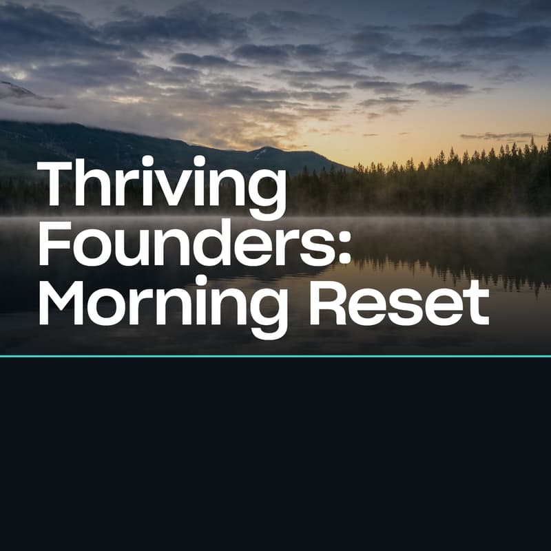 Cover Image for Thriving Founders: Morning Reset