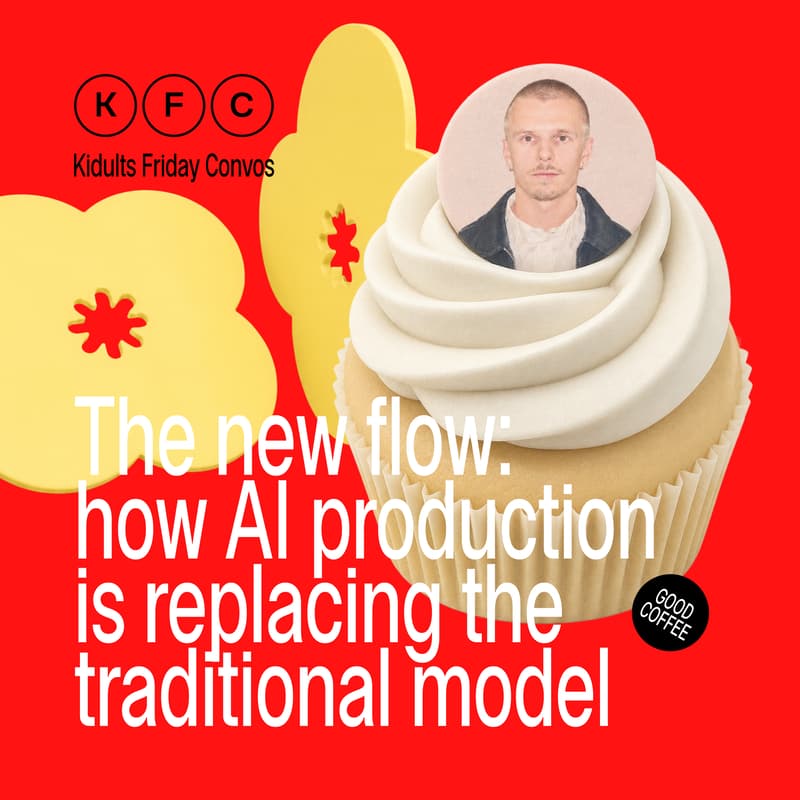 Cover Image for KFC (kidults friday convos) – The new flow: how AI production replacing the traditional model