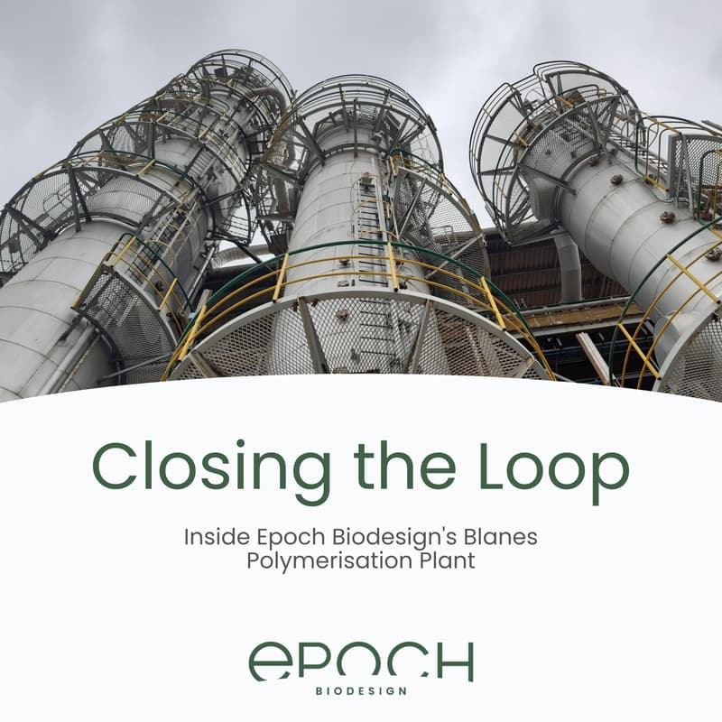 Cover Image for Closing the Loop: Inside Epoch Biodesign's Blanes Polymerisation Plant