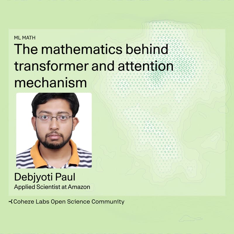 Cover Image for Debjyoti Paul - The mathematics behind transformer and attention mechanism