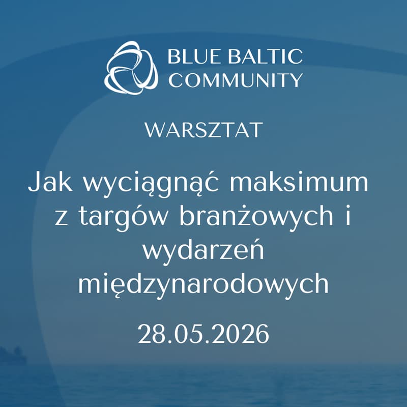Cover Image for Blue Baltic Community: Jak wyciągnąć maksimum z targów branżowych i wydarzeń międzynarodowych