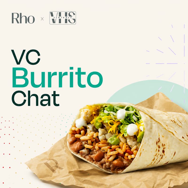 Cover Image for VC Burrito Chat [Rho x VHS Ventures]