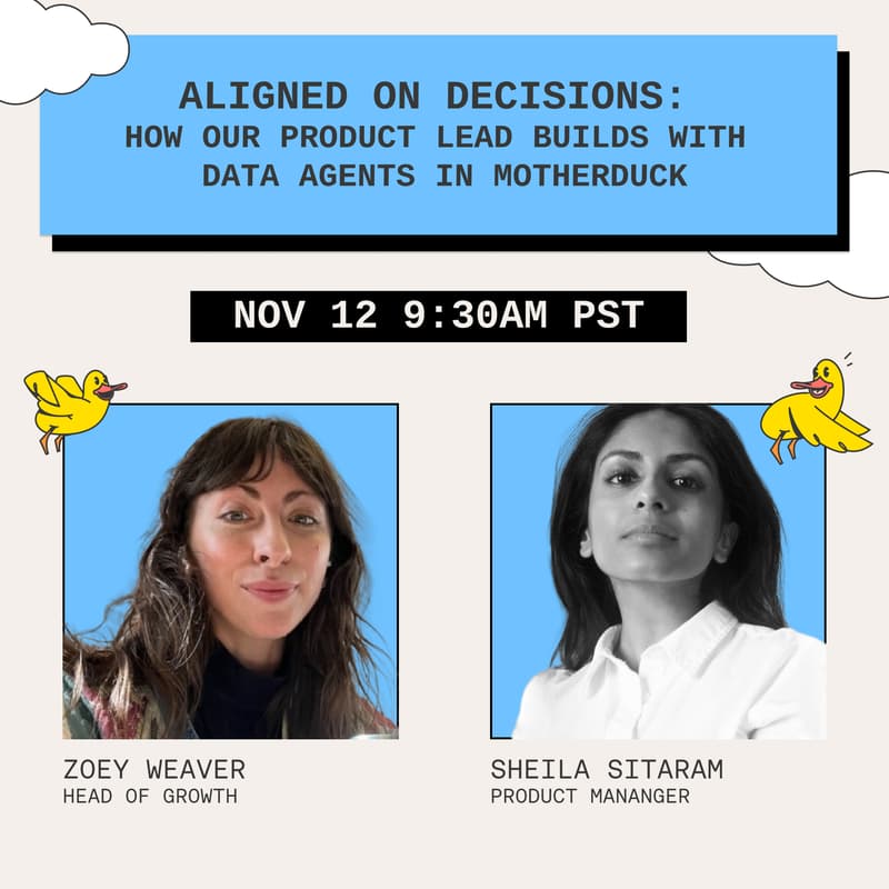 Cover Image for Aligned on Decisions: How Our Product Lead Builds with Data Agents in MotherDuck