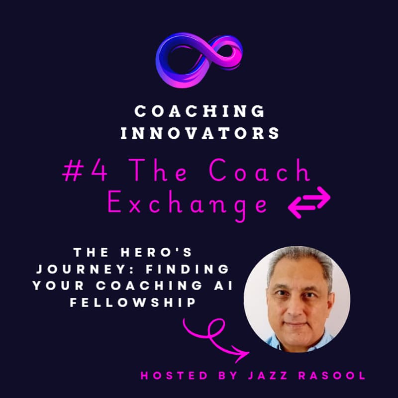 Cover Image for #4 The Coach Exchange - The Hero's Journey: Finding Your Coaching AI Fellowship