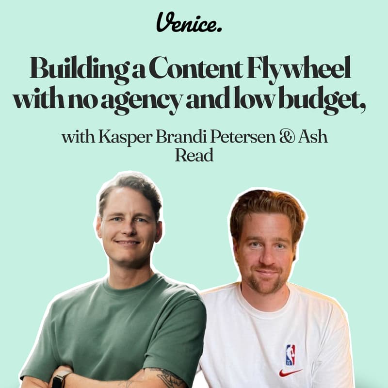 Cover Image for Venice | All Hands: Building a Content Flywheel with no agency and low budget, with Kasper Brandi Petersen & Ash Read