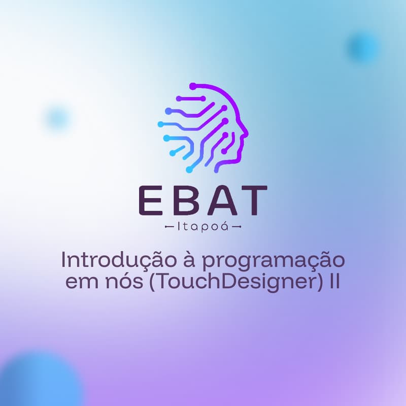 Cover Image for EBAT Itapoá OF13: Introdução à programação em nós (TouchDesigner) (turma 2)