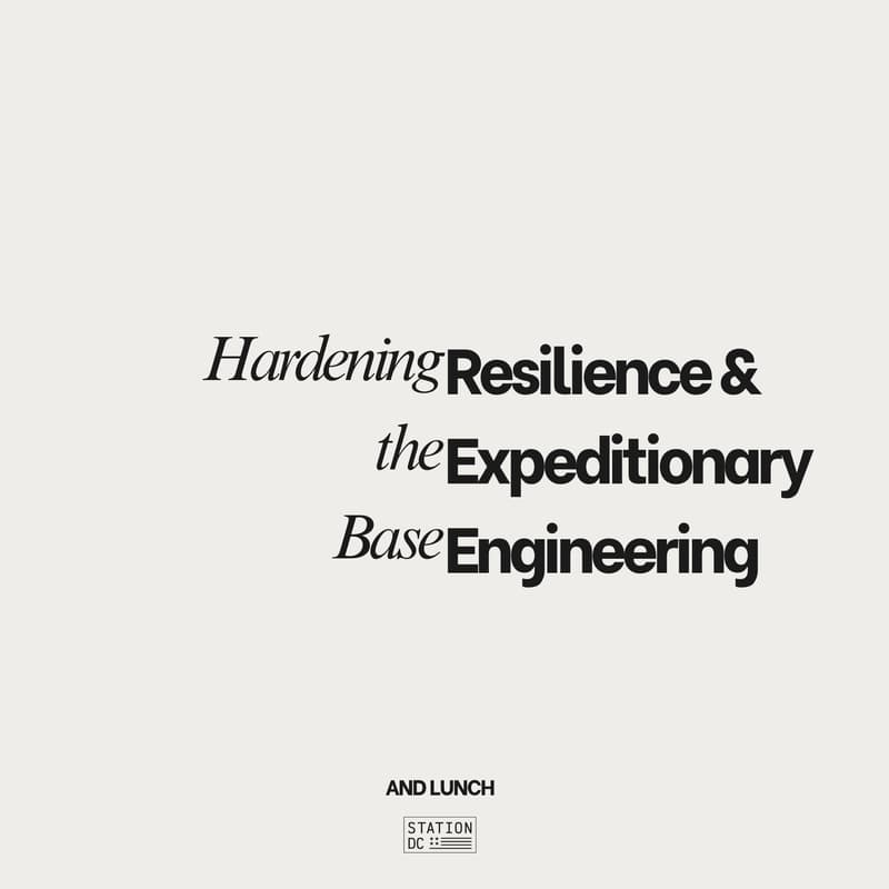 Cover Image for Hardening the Base: Resilience & Expeditionary Engineering (Lunch & Roundtable)