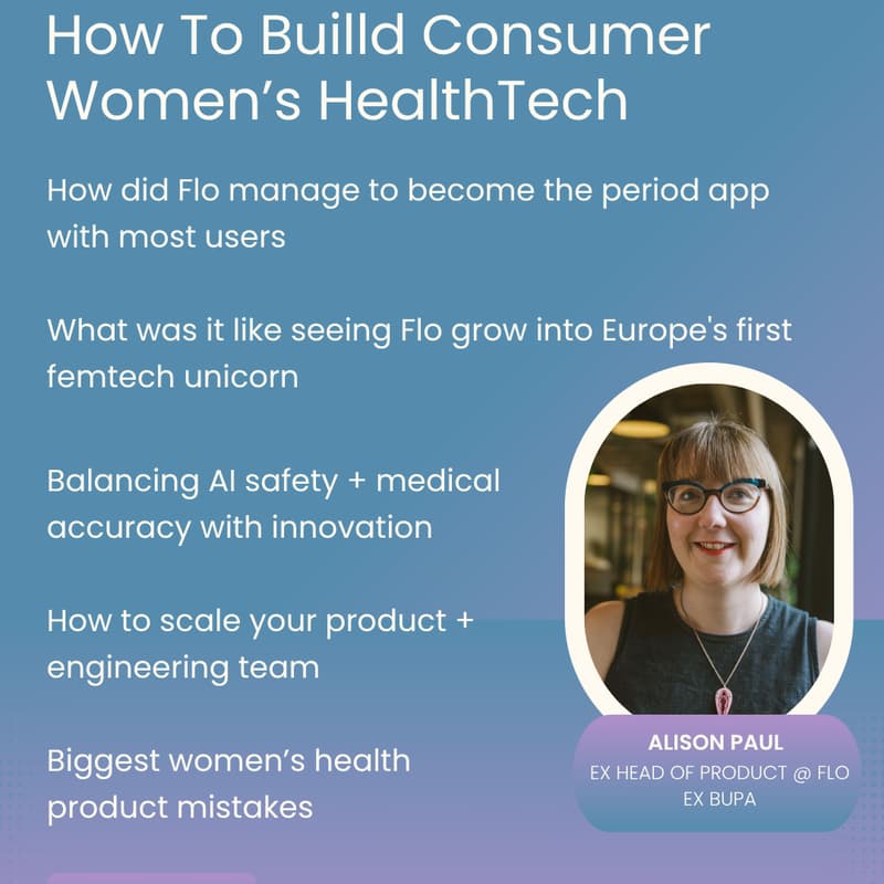 Cover Image for Building Consumer Women's Health:Alison Paul - Ex Head of Product @ Flo