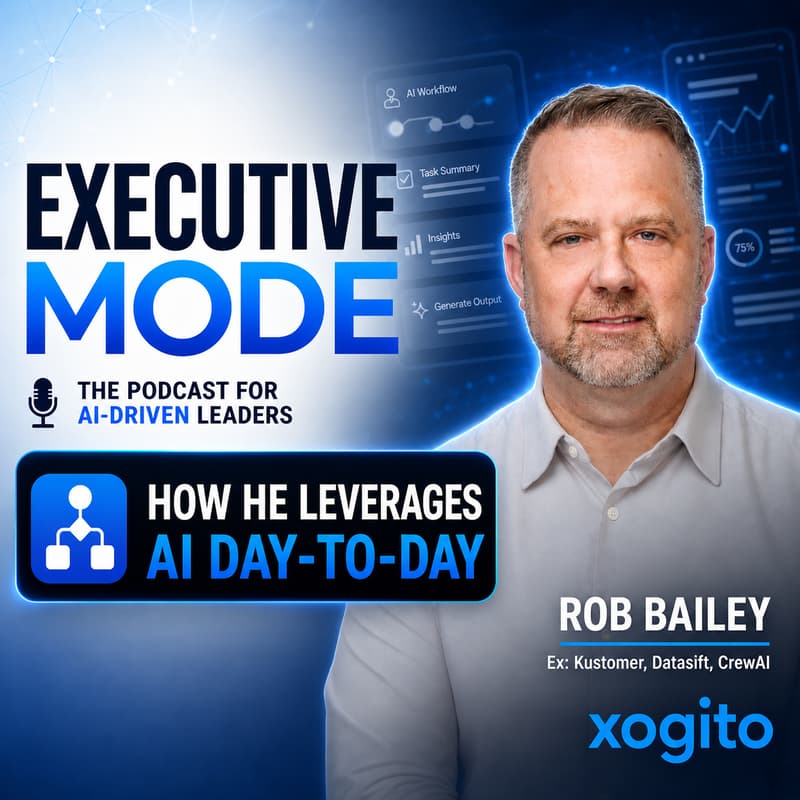 Cover Image for Executive Mode: Inside the AI Playbook of Serial Entrepreneur - Rob Bailey