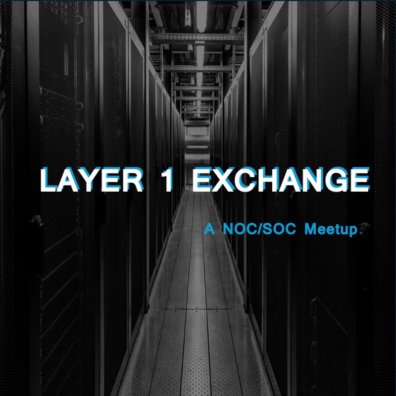 Cover Image for Layer 1 Exchange — A NOC/SOC Meetup