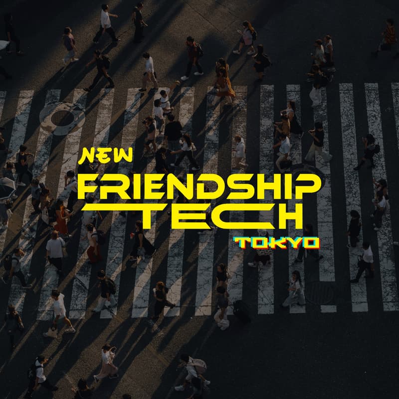 Cover Image for New Friendship Tech Tokyo