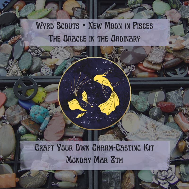 Cover Image for New Moon in Pisces • The Oracle in the Ordinary: Craft Your Own Charm-Casting Kit