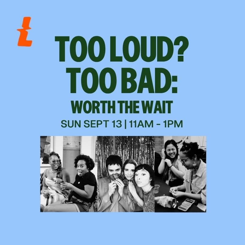 Cover Image for too loud? too bad: worth the wait