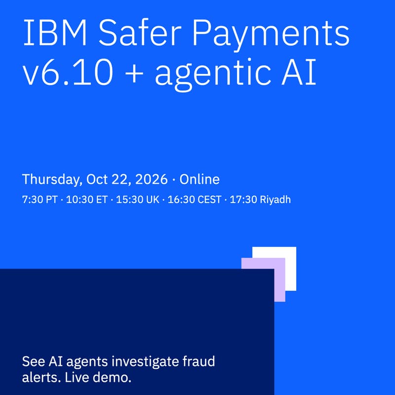Cover Image for Inside IBM Safer Payments v6.10: XGBoost, Agentic AI & Faster Investigations