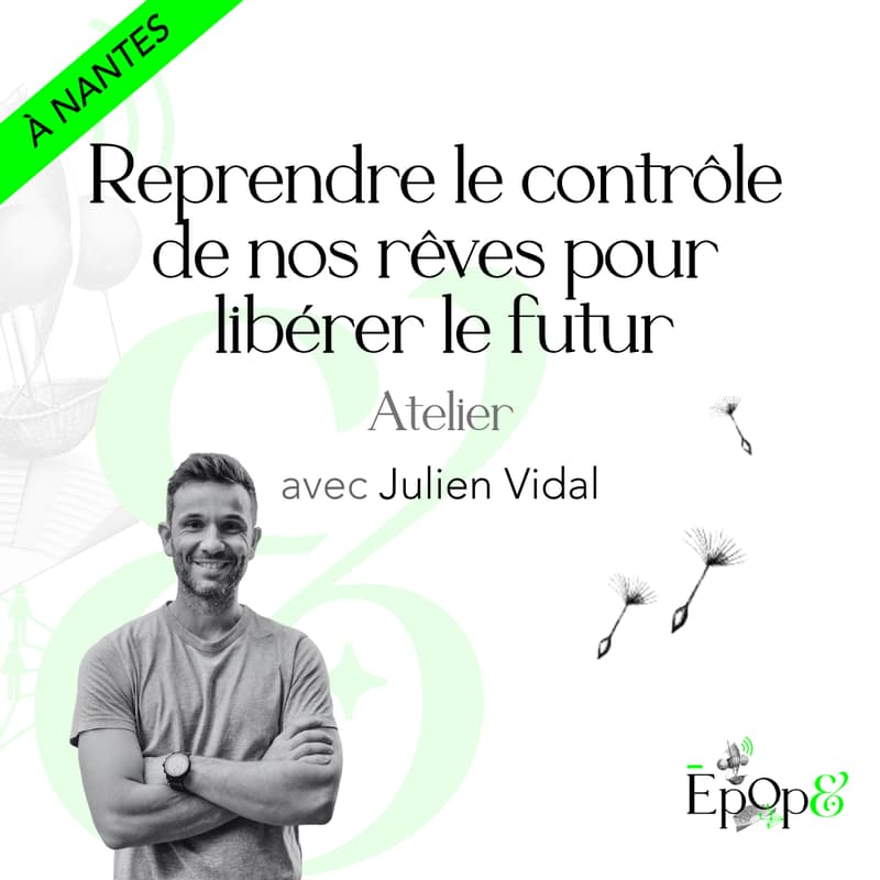 Cover Image for Atelier Epop& Nantes - Reprendre le contrôle de nos rêves pour libérer le futur avec Julien Vidal