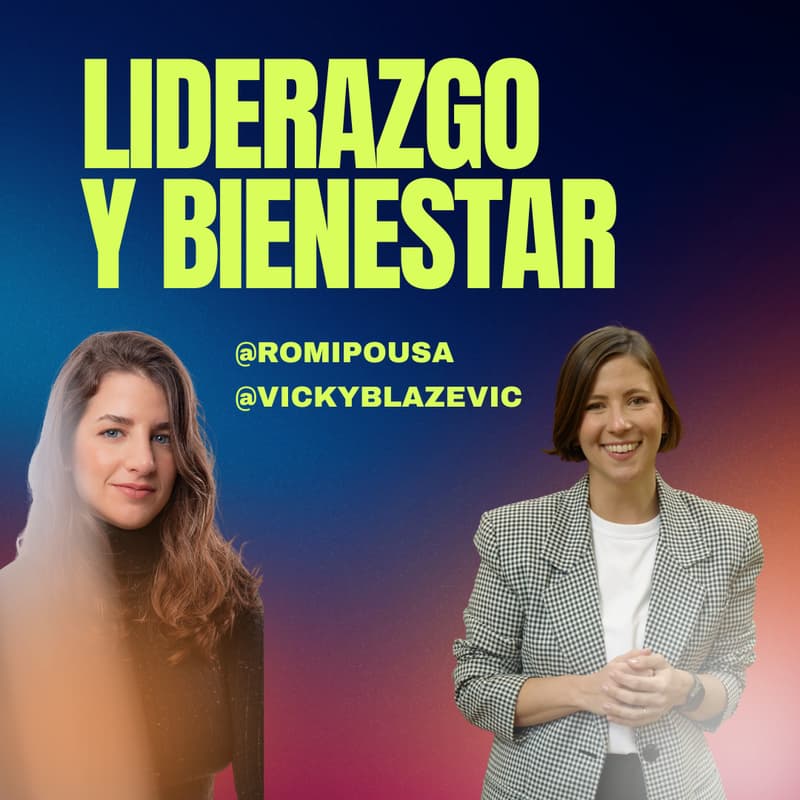 Cover Image for Liderazgo & bienestar (con Romi Pousa y Vicky Blazevic)