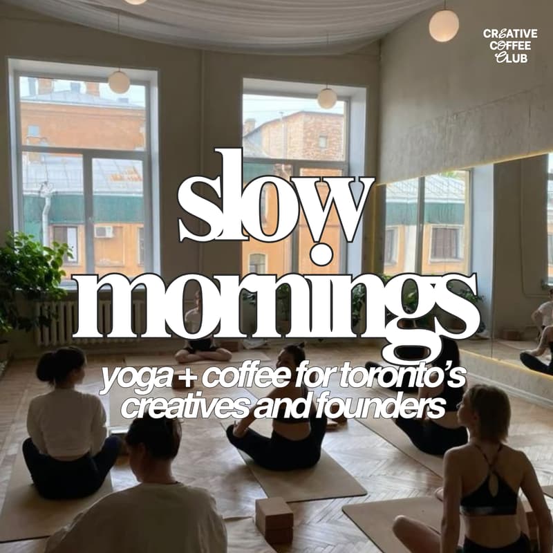 Cover Image for slow morninigs (yoga + coffee) for toronto's creatives and founders