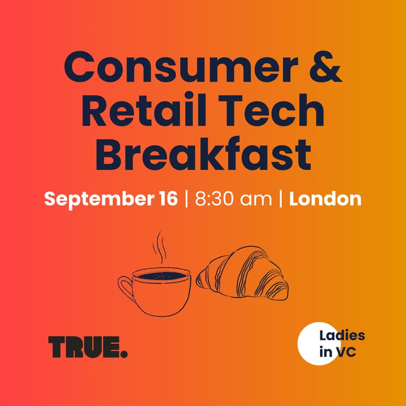 Cover Image for Consumer & Retail Tech Breakfast by Ladies in VC x True.
