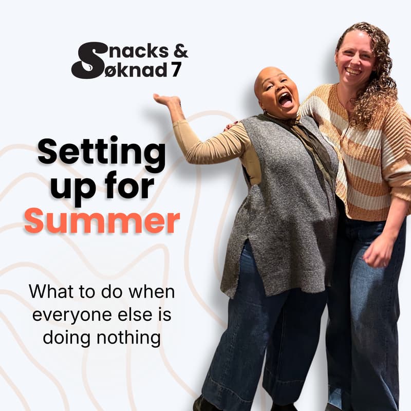 Cover Image for Snacks and Søknad 7 - Setting up for Summer