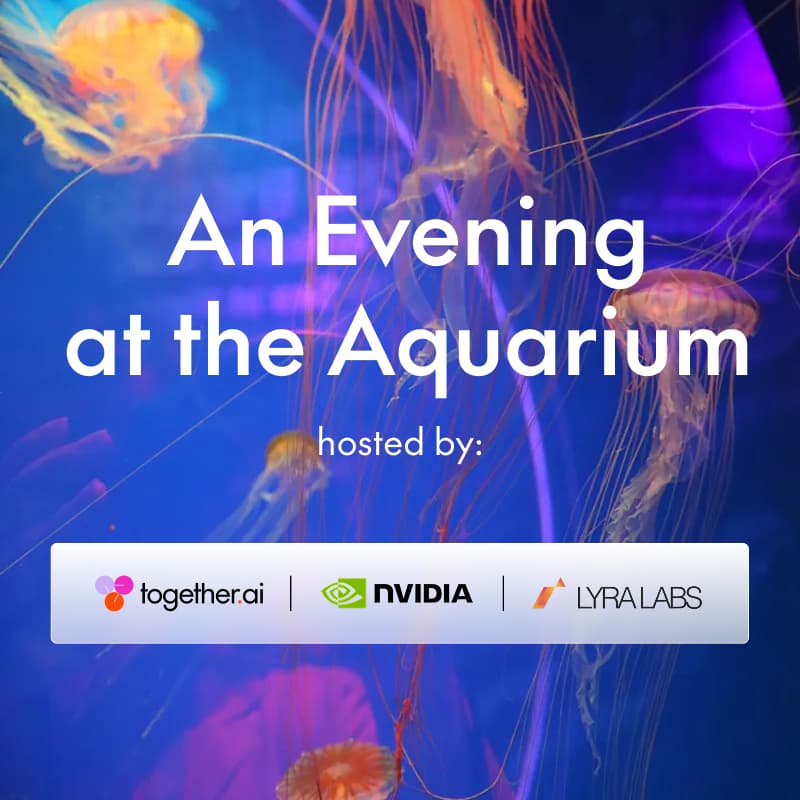 Cover Image for An Evening at the Aquarium Hosted by Together AI, NVIDIA, & Lyra Labs