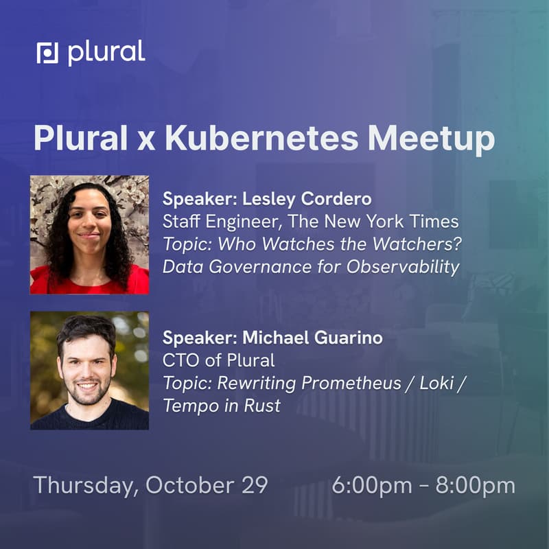 Cover Image for Plural x Kubernetes OCT Meetup + Lesley Cordero (Data Governance/Observability) & Michael Guarino (Rewriting Prometheus/Loki/Tempo in Rust)