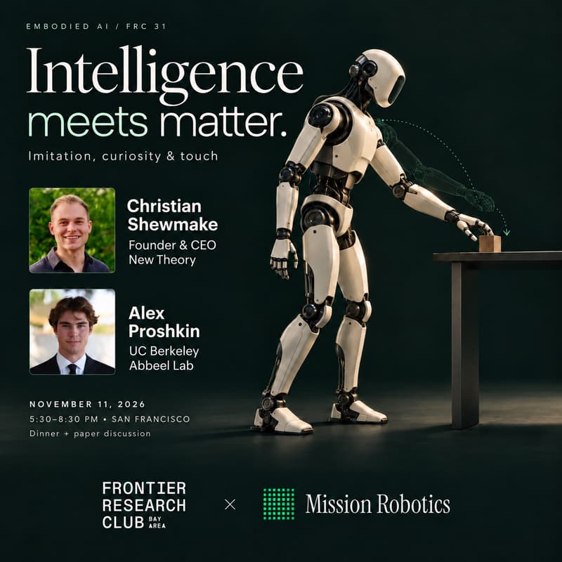 Cover Image for Bay Area Frontier Research Club #31 | Intelligence Meets Matter: Imitation, Curiosity & Touch (dinner + paper discussion @ Mission Robotics)