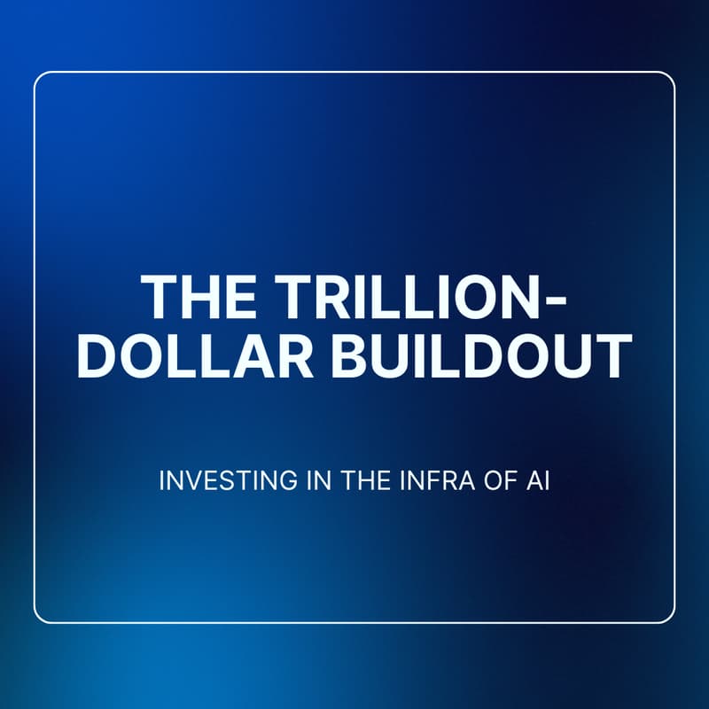 Cover Image for The Trillion-Dollar Buildout: Investing in the infra of AI