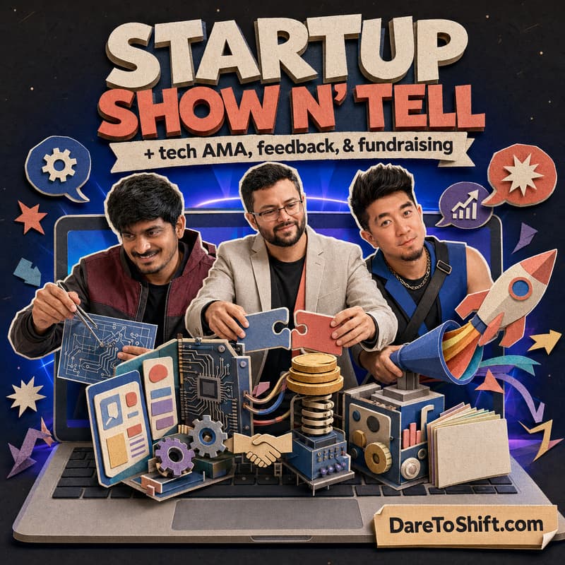 Cover Image for Startup Show N’ Tell + Tech AMA, Feedback, & Funding w/ Gopal, Aron, & Sunny | DareToShift
