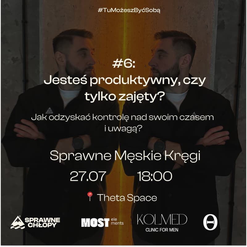 Cover Image for Jesteś produktywny czy tylko zajęty? Jak odzyskać kontrolę nad swoim czasem i uwagą: Sprawne Chłopy × Theta Space x Most Elements x Kolmed