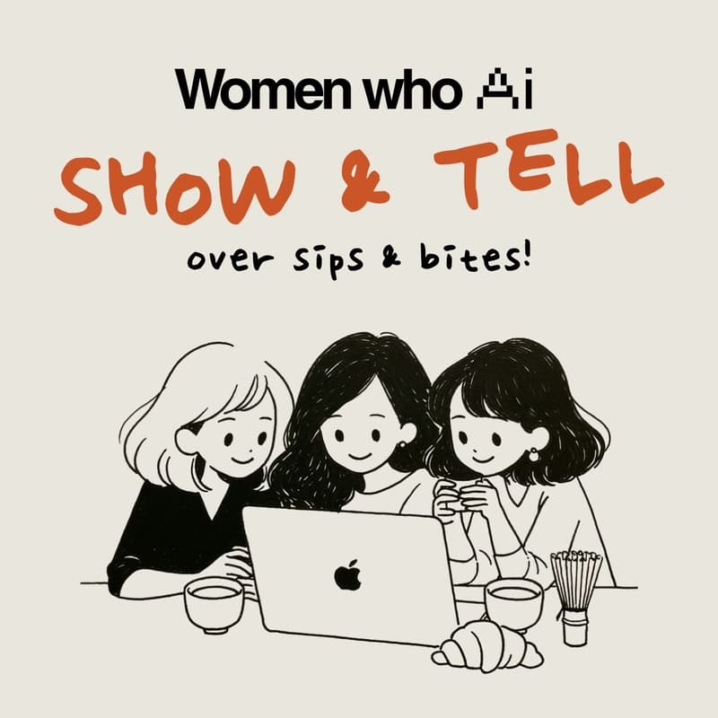 Cover Image for Women who AI: Show & Tell over Sips & Bites! 🍵
