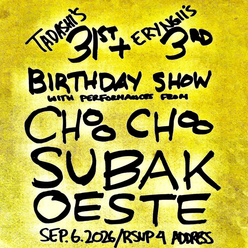 Cover Image for Tadashi & Eryngii Birthday Show w/ CHOO CHOO, Subak, and Oeste