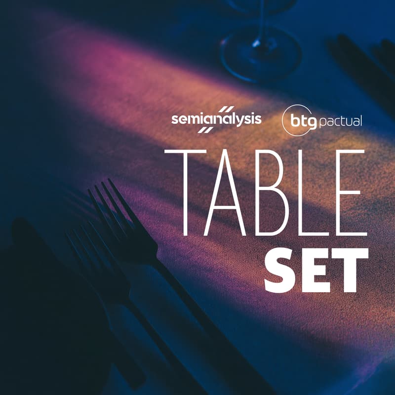 Cover Image for SemiAnalysis x BTG Pactual Presents: Table Set