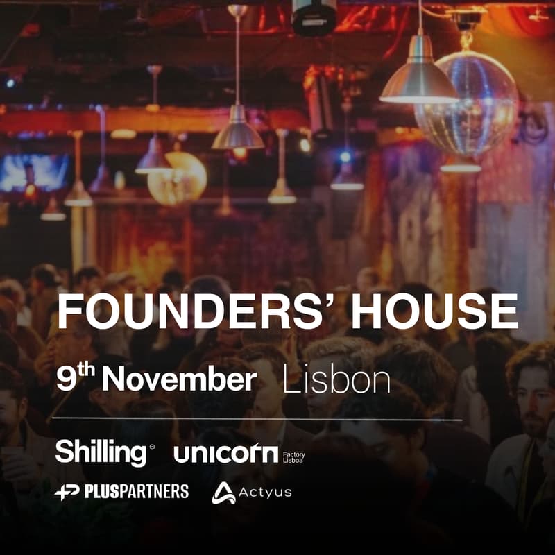 Cover Image for Founders' House w/ Shilling x Unicorn Factory Lisboa x Actyus x Plus Partners