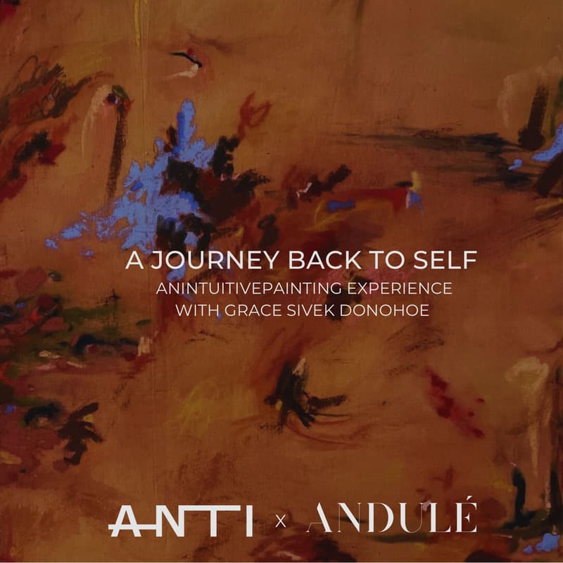 Cover Image for A Journey Back to Self: An Intuitive Painting Experience - Andulé x Grace Sivek Donohoe at ANTI