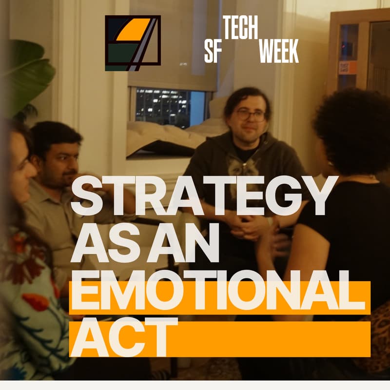 Cover Image for Strategy as an Emotional Act: An Interactive Practice for Changemakers #SFTechWeek