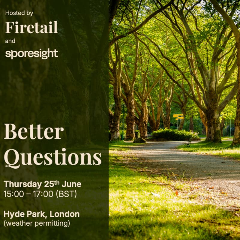 Cover Image for Better Questions, with Firetail & Sporesight
