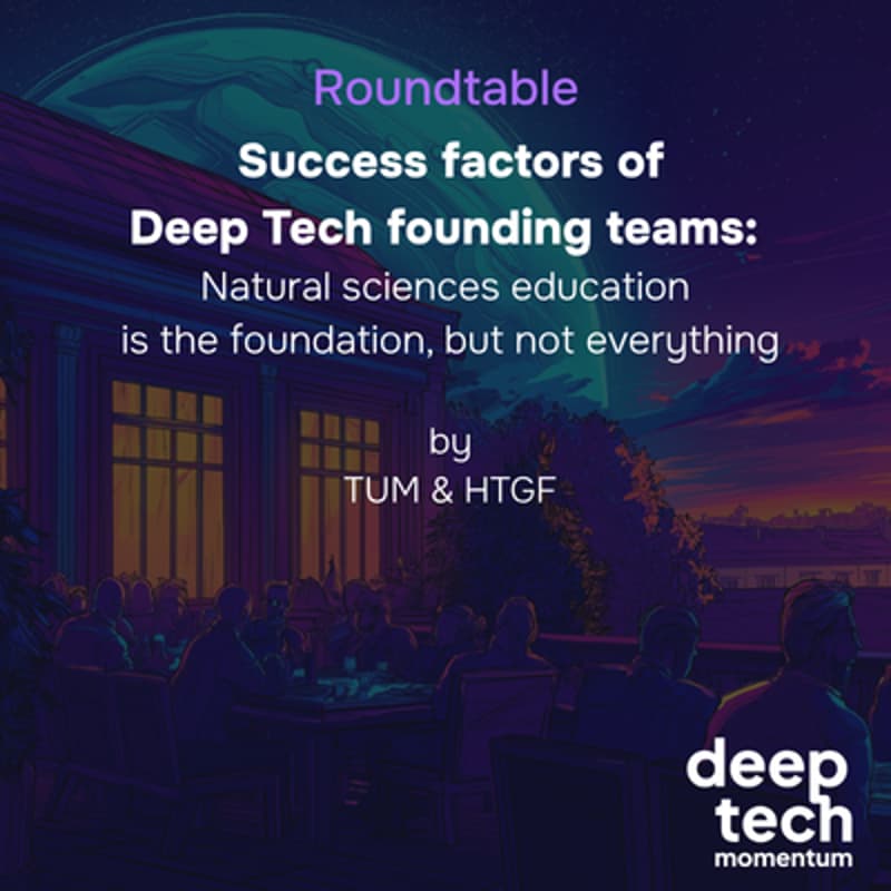Cover Image for Roundtable | Success factors of Deep Tech founding teams: Natural sciences education is the foundation, but not everything