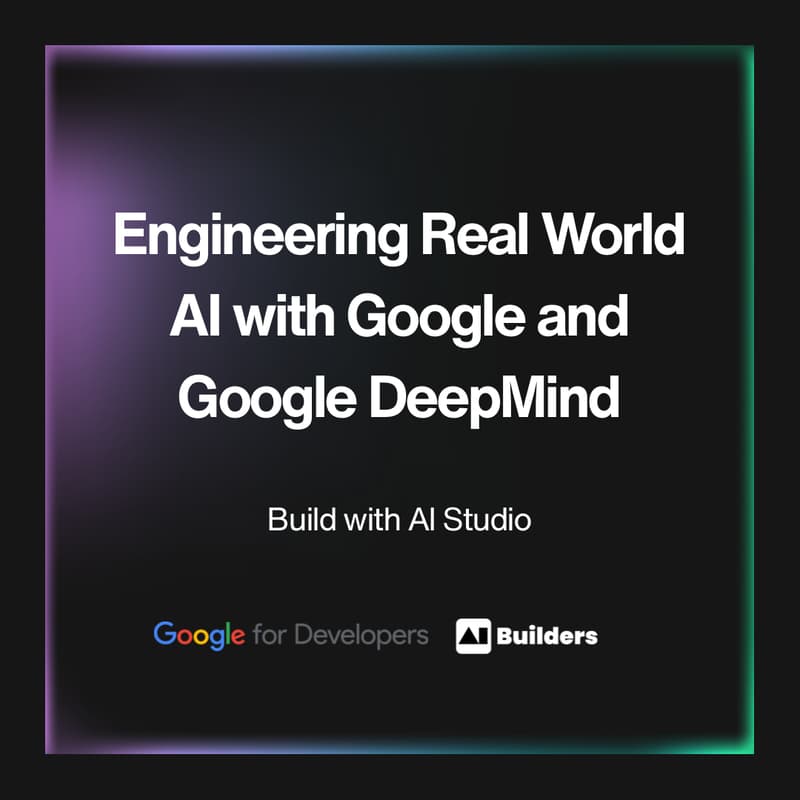 Cover Image for Engineering Real World AI with Google and Google DeepMind