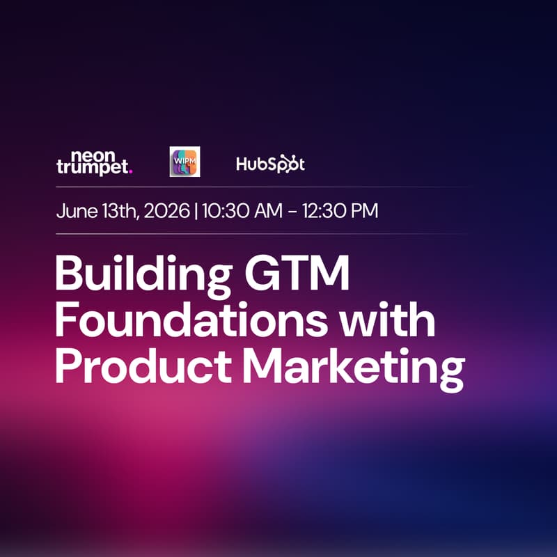 Cover Image for WIPM x NeonTrumpet : Building GTM Foundations with Product Marketing