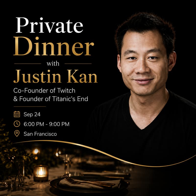Cover Image for Private Dinner with Justin Kan, Co-Founder of Twitch & Founder of Titanic's End