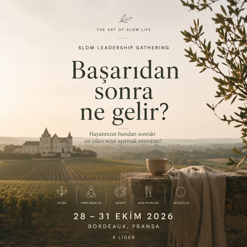 Cover Image for 28 - 31 Ekim 2026 - Başarıdan Sonra Ne Gelir? | Slow Leadership Gathering Bordeaux, France