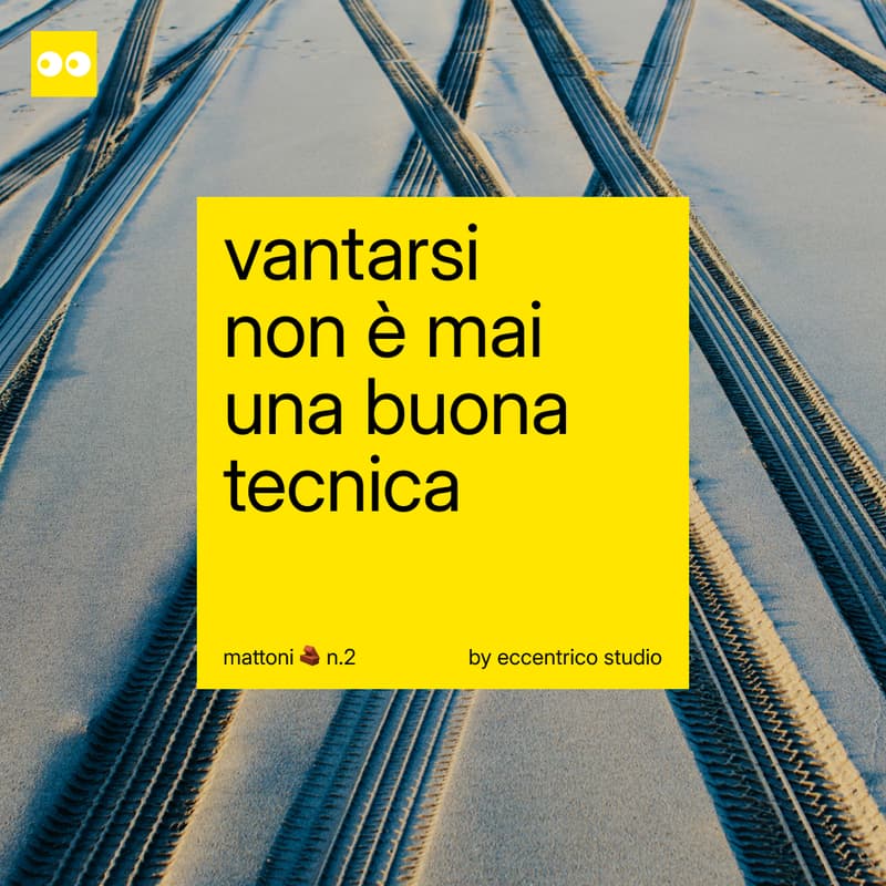 Cover Image for mattoni 🧱 n.2 – vantarsi non è mai una buona tecnica