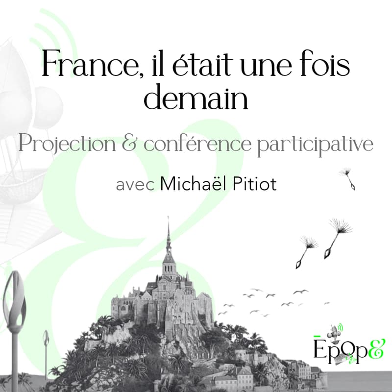 Cover Image for Projection & conférence participative Epop& - France, il était une fois demain avec Michaël Pitiot