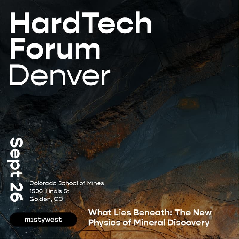 Cover Image for HardTech Forum Denver: The New Physics of Mineral Discovery