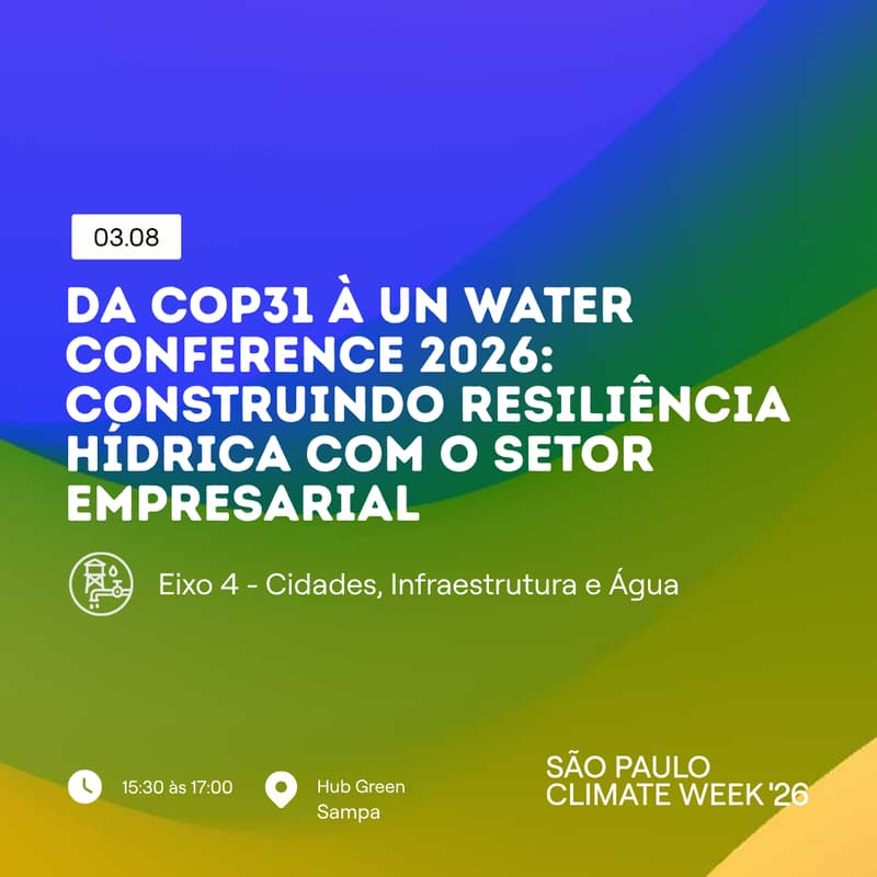 Cover Image for Da COP31 à UN Water Conference 2026: Construindo Resiliência Hídrica com o Setor Empresarial | SP Climate Week