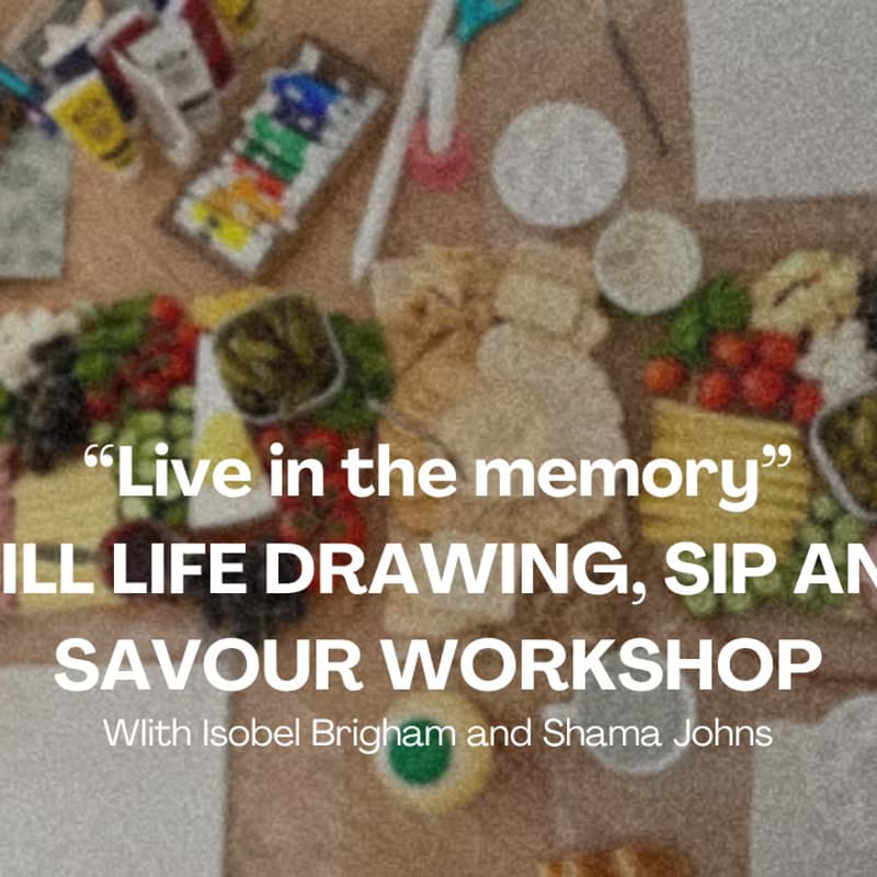 Cover Image for “Live in the memory” STILL LIFE DRAWING, SIP AND SAVOUR WORKSHOP